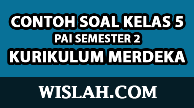 Kunci Sukses Belajar PAI Kelas 5 Semester 2 Kurikulum 2013: Download Soal Latihan Lengkap dan Terpercaya