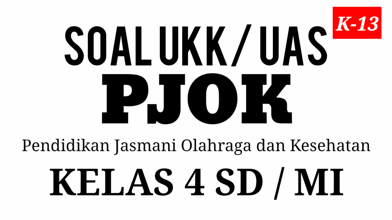 Wajib Tahu Link Download Soal UKK Kelas 4 SD Kurikulum 2013 Penjaskes Terbaru